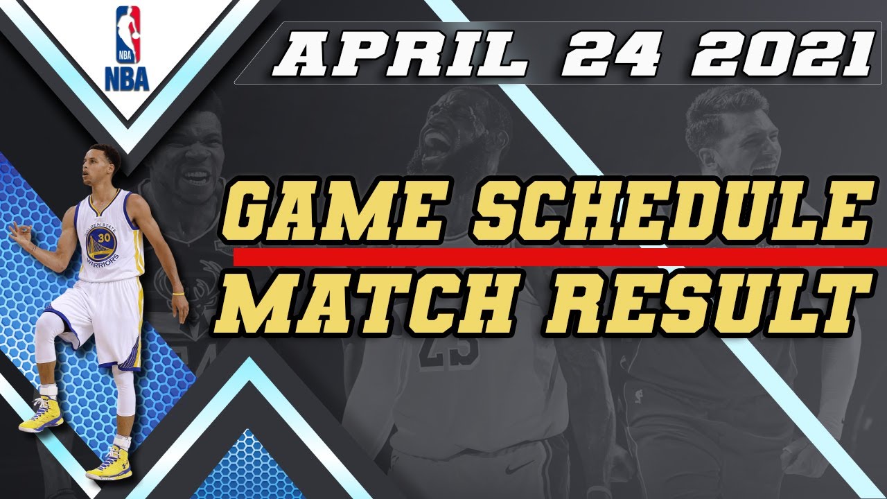 NBA GAMES SCHEDULE APRIL 24 2021 MATCH RESULT APRIL 23 2021 NBA 2020-21 REGULAR SEASON