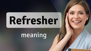 Refresher • meaning of REFRESHER
