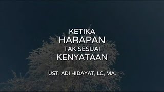 Ketika harapan tak sesuai kenyataan - Ustadz Adi Hidayat Lc,.Ma | Ceramah singkat terbaru