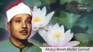 Surah  At-Tin . Abdul Basset Abdul Samad - -سورة التين -عبد الباسط عبد الصمد