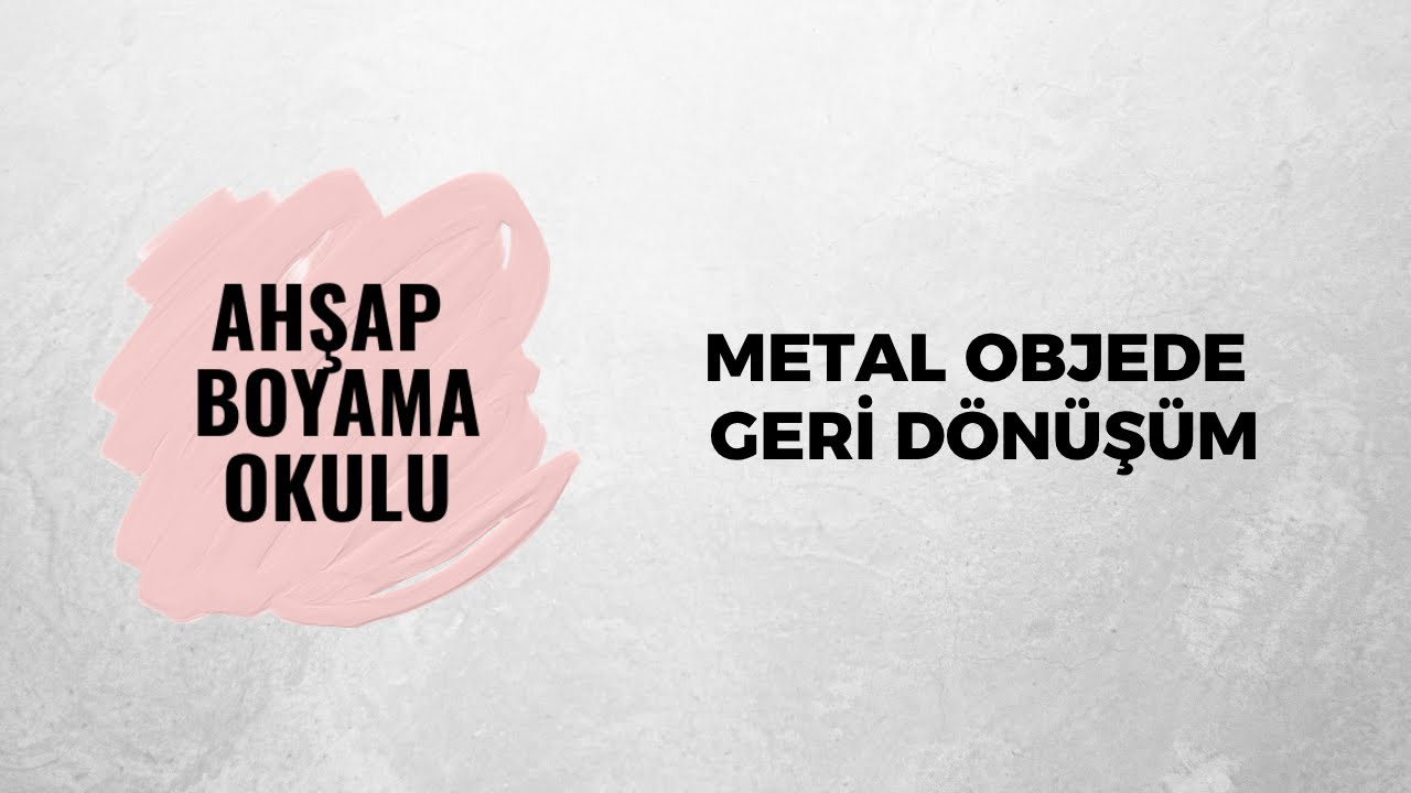 Metal Objede Geri Dönüşüm | Ahşap Boyama Okulu