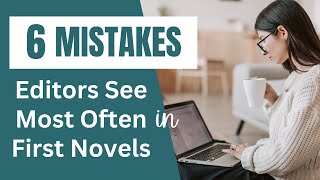 6 Common Mistakes Editors See in First Novels