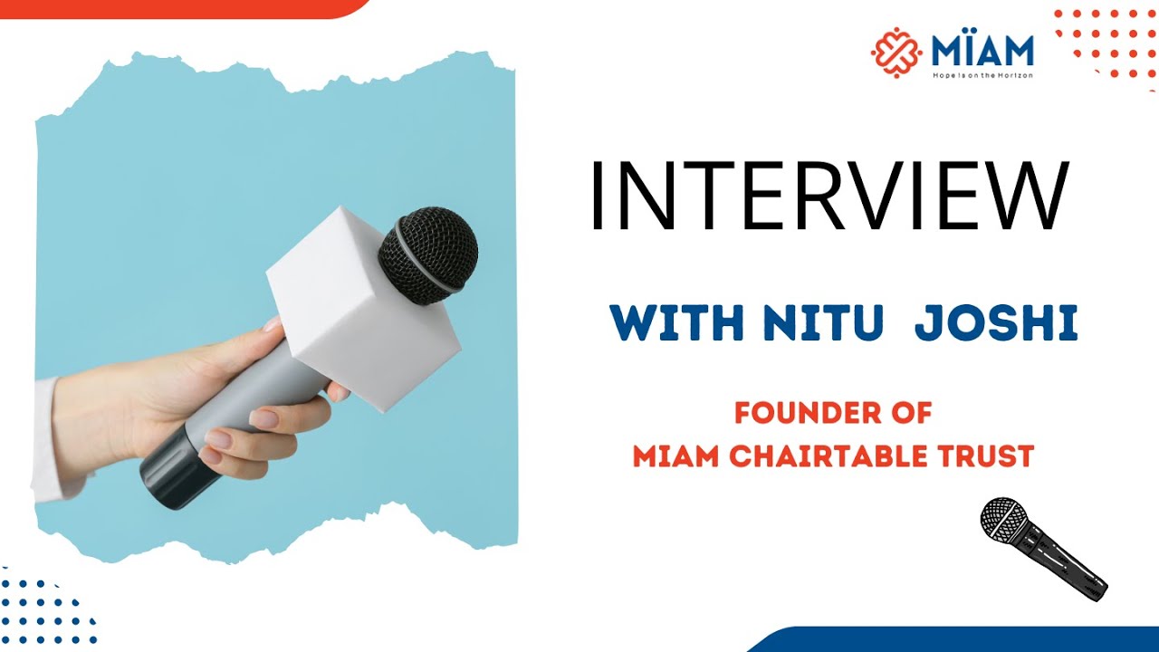 Interview for Nitu Joshi, founder of Miam Charitable Trust