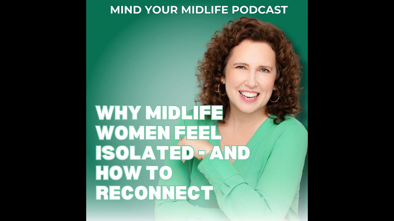 Why Midlife Women Feel Isolated - And How to Reconnect (Ep. 17)