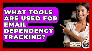 What Tools Are Used For Email Dependency Tracking? - TheEmailToolbox.com