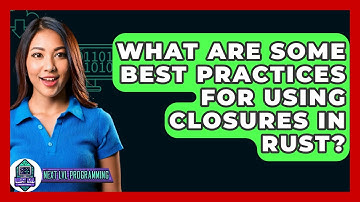 What Are Some Best Practices For Using Closures In Rust? - Next LVL Programming