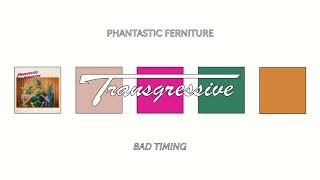 Phantastic Ferniture - Bad Timing