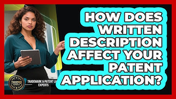 How Does Written Description Affect Your Patent Application? - Trademark and Patent Law Experts