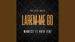 Larem Me Go Wamesii