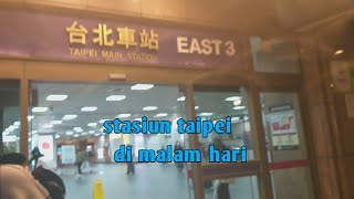 SUASANA STASIUN TAIPEI MALAM HARI || MRT TAIPEI