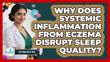 Why Does Systemic Inflammation From Eczema Disrupt Sleep Quality? - Eczema Help Hub