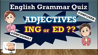 English Grammar Quiz 35 ADJECTIVES:  ED or ING?