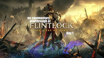 Flintlock: The Siege of Dawn (PC) Day 1 with no commentary playthrough