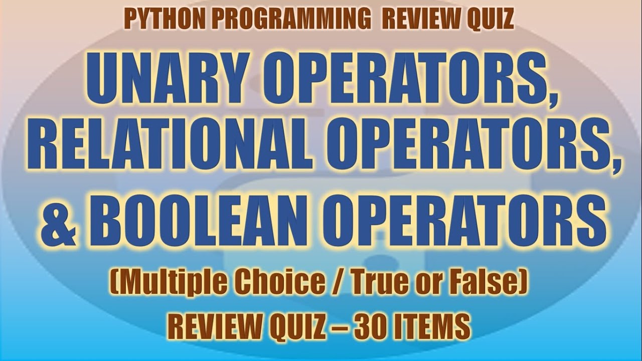 Python Unary, Relational, and Boolean Operators Review Quiz | Python Programming Tutorial Series