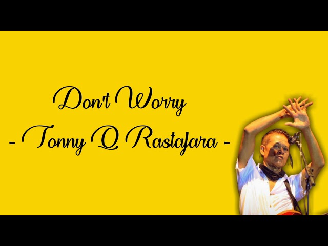 Lirik Don't Worry - Tony Q Rastafara - class=