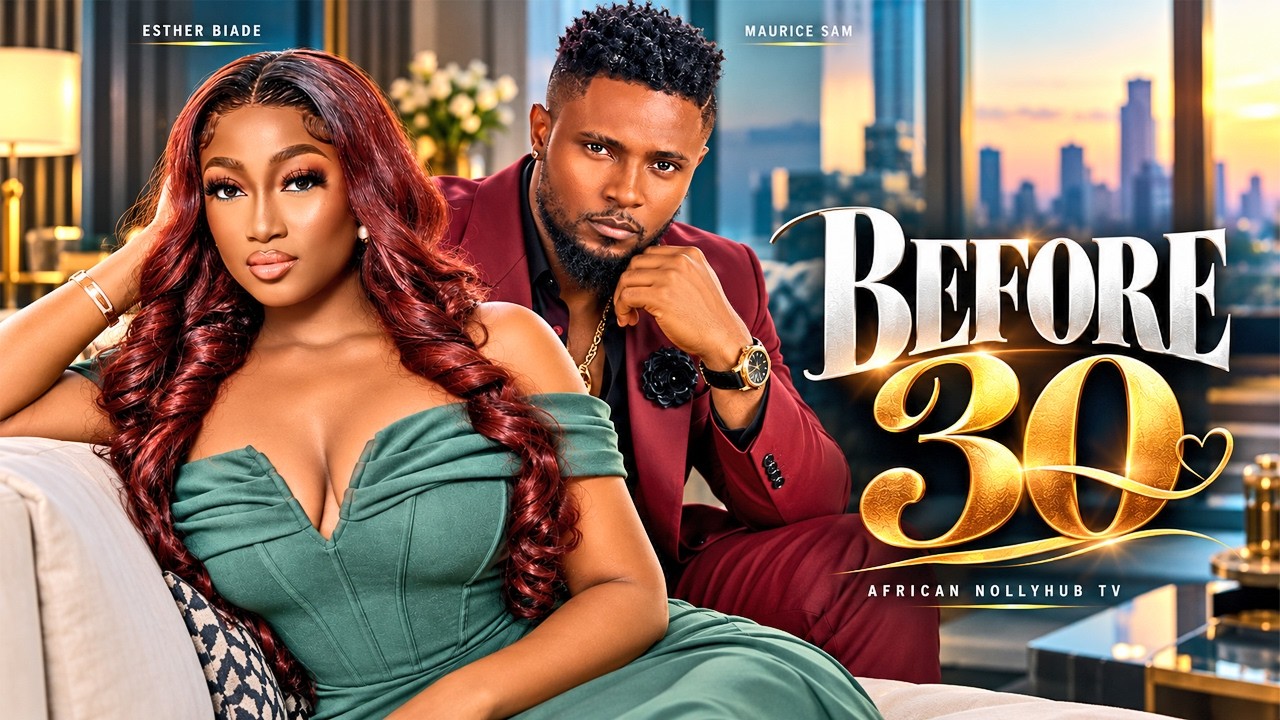 BEFORE 30 | 2026 LASTEST NIGERIAN MOVIES FULL MOVIES | MAURICE SAM, ESTHER BIADE