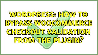 Wordpress: How to bypass Woocommerce checkout validation from the plugin?