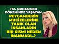 Hz. Muhammed Döneminde Yaşayan, Peygamberin Mucizelerine Tanık Olan İnsanların Bir Kısmı Neden..?