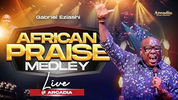 Gabriel Eziashi - African Praise Medley Live at Arcadia