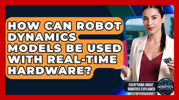 How Can Robot Dynamics Models Be Used With Real-time Hardware? - Everything About Robotics Explained