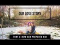 Our Love Story, Pt.2  How God Prepared Him / A Guy’s Perspective