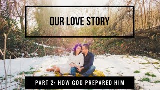 Our Love Story, Pt.2  How God Prepared Him / A Guy’s Perspective