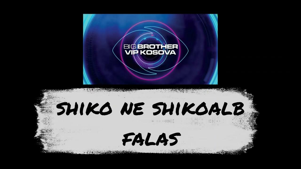 Shiko Big Brother VIP Kosova Falas Tutorial YouTube Shiko Big Brother VIP Kosova Falas Tutorial YouTube