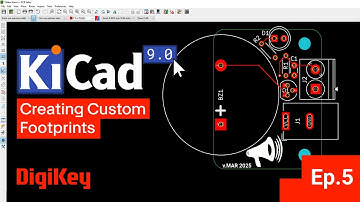 KiCad 9.0 - Getting Started Part 5 - Assigning & Creating Custom Footprints_DigiKey