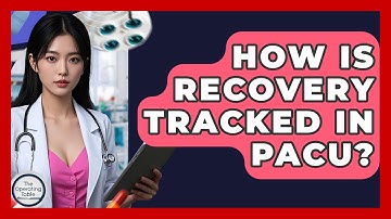 How Is Recovery Tracked In PACU? - The Operating Table