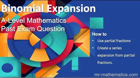 A-Level Maths: Binomial Expansion Using Partial Fractions | Mr Mathematics