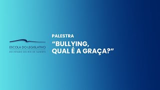 Palestra “Bullying, qual é a graça?”