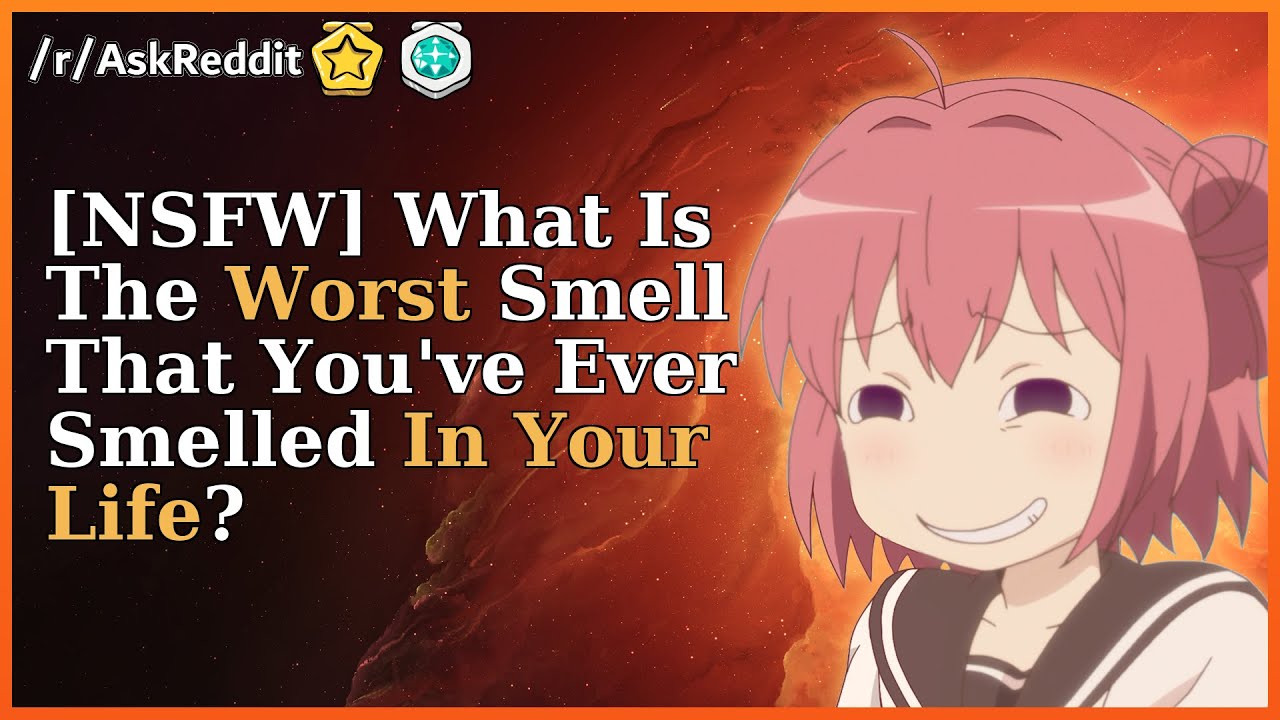 What Is The Worst Smell That You've Ever Smelled In Your Life