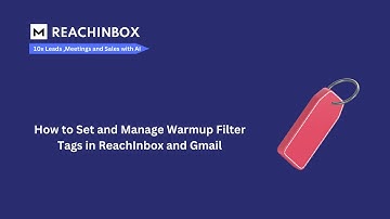 How to Set and Manage Warmup Filter Tags in ReachInbox and Gmail