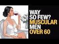 Why So Few Muscular Men Over 60 Lift Weights (And Why It Matters)