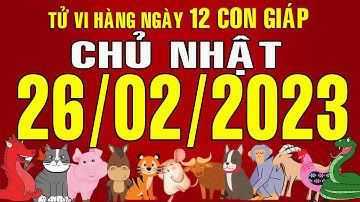 Tử vi Phương Đông, Chủ Nhật (26-02-2023) của 12 con giáp, chuẩn xác nhất