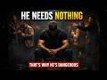 The Most Dangerous Man Is The One Who Needs Nothing
