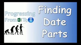 Progressing From Excel to R - Getting Date Parts