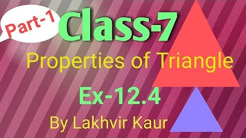 Class 7 maths Chapter 12 //Ex 12.4// Part 1//Properties of Triangle// ICSE Board // by Lakhvir Kaur