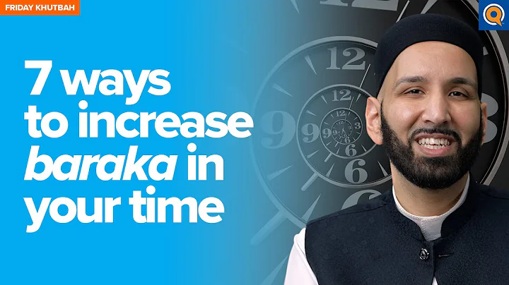 7 Ways To Increase Baraka In Your Time  | Khutbah by Dr. Omar Suleiman
