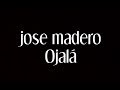 Jose Madero - Ojalá [Letra]