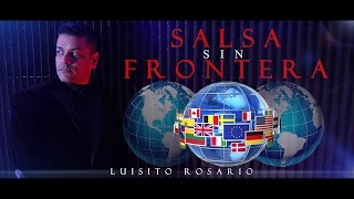 SALSA SIN FRONTERA - LUISITO ROSARIO (VIDEO OFICIAL)