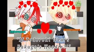 If Todoroki Wear Bakugos Hoodie? Bakutodo Lover