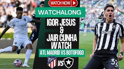 Atlético de Madrid 1-0 Botafogo WatchAlong | Jair Cunha & Igor Jesus Watch | FIFA Club World Cup