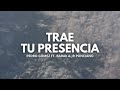 Trae Tu Presencia | Pedro Gómez Ft. Barak & Jr Ponciano | Letra