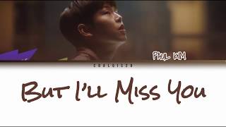 PAUL KIM - BUT I'LL MISS YOU (우리 만남이) (Color Coded Lyrics Eng/Rom/Han/가사)