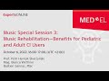 Music Special Session 3: Music Rehabilitation—Benefits for Pediatric &amp; Adult CI Users ExpertsONLINE