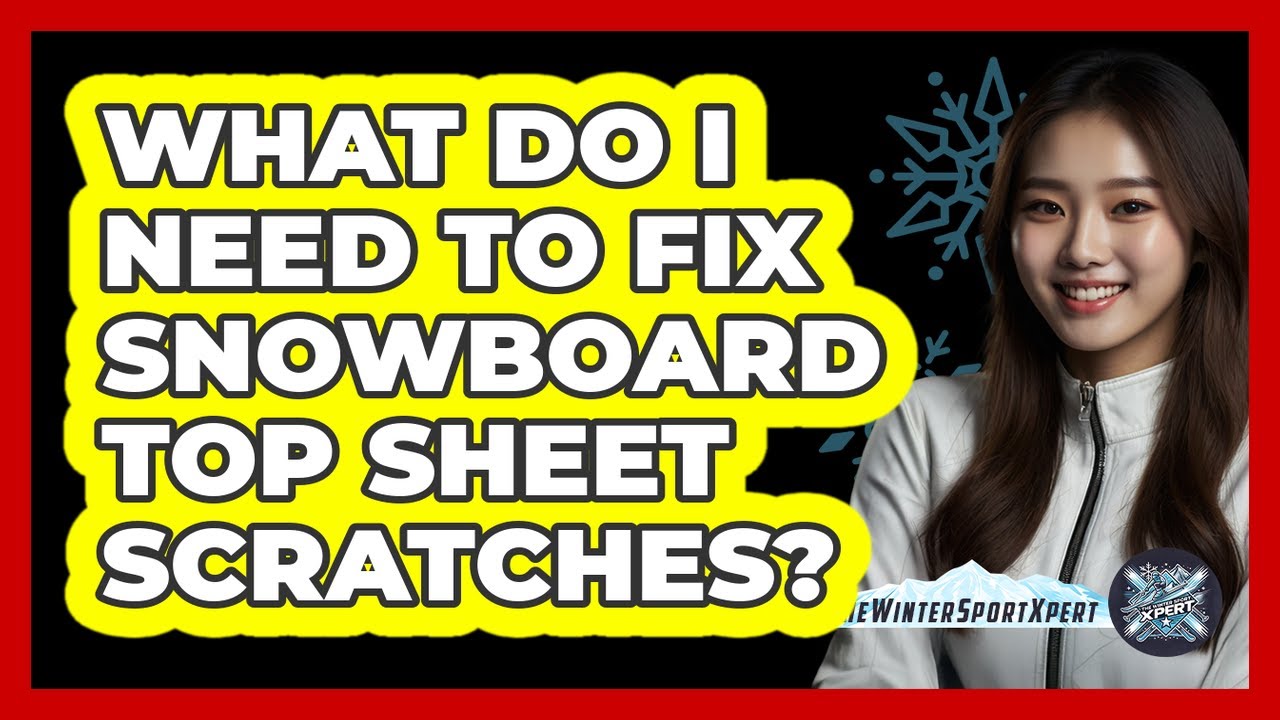 What Do I Need To Fix Snowboard Top Sheet Scratches?