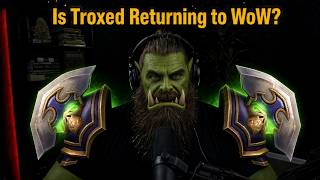 Is Troxed Returning to WoW: Forever