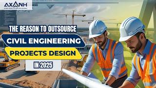 Top Reasons to Outsource Civil Engineering Projects Design in 2025