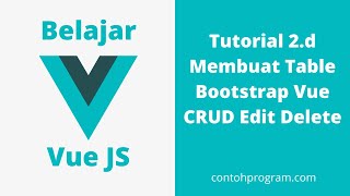 Membuat CRUD Table Data di  Vue JS dengan Bootstrap Vue, Edit dan Delete (Tutorial 2.d)